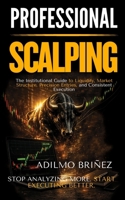 PROFESSIONAL SCALPING: The Institutional Guide to Liquidity, Market Structure, Precision Entries, and Consistent Execution B0H6T1J378 Book Cover