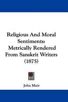 Religious and Moral Sentiments Metrically Rendered from Sanskrit Writers: With an Introduction, and an Appendix Containing Exact Translations in Prose 1165662353 Book Cover