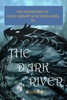 The Dark River: The Adventures of Colin Crosart & Victoria Jones III 1979312176 Book Cover