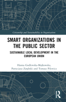 Smart Organizations in the Public Sector: Sustainable Local Development in the European Union 1032209070 Book Cover
