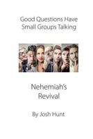 Good Questions Have Small Groups Talking -- Nehemiah's Revival: Nehemiah's Revival 1489593802 Book Cover