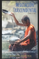 Meditación Transcendental - Cambie su Vida B0874JF7Y6 Book Cover