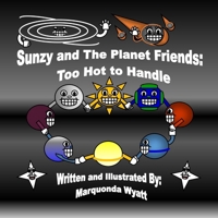 Sunzy and The Planet Friends: Too Hot to Handle: Too Hot to Handle: Too Hot to Handle 0960125345 Book Cover