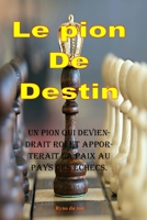Le pion De Destin: Un pion qui deviendrait roi et apporterait la paix au pays des échecs. (French Edition) B0DPPY1FFS Book Cover