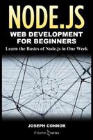 Node.Js: Web Development for Beginners: Learn the Basics of Node.Js in One Week 1717005004 Book Cover