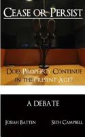 Cease or Persist: Does Prophecy Continue Into the Present Age? 1530382084 Book Cover