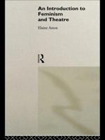An Introduction to Feminism and Theatre 0415087694 Book Cover