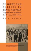 Surgery and Society in Peace and War: Orthopaedics and the Organization of Modern Medicine, 1880-1948 0333556208 Book Cover