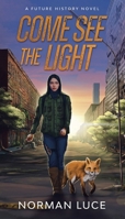 Come See The Light: A Future History Novel 0578382261 Book Cover