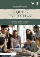 Inquiry Every Day: Strategies for the Secondary Social Studies Classroom 1041173288 Book Cover