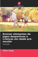 Ensinar elementos de jogos desportivos a crianças em idade pré-escolar (Portuguese Edition) 6138389360 Book Cover