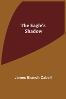 The Eagle's Shadow 1513267612 Book Cover