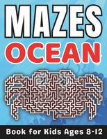 Maze Gifts for Kids: Ocean Mazes for Kids Ages 8-12: 32 Fun and Challenging Different Ocean Shapes Activity Book for Boys and Girls with Solutions B0CSBJ2YH6 Book Cover