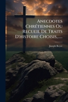 Anecdotes ChrÃ(c)tiennes Ou Recueil De Traits D'histoire Choisis, ...... (French Edition) 1024808602 Book Cover