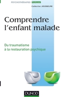 Comprendre l'enfant malade - Du traumatisme à la restauration psychique: Du traumatisme à la restauration psychique 2100712977 Book Cover