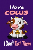 I love Cows I Don't Eat Them: Notebook Gifts for Vegan and Vegetarians, cow calendar : vegan for everybody, vegan recipe notebook, vegetarian books | Paperback "6 x 9" 120 Page | Great Gift Idea. 1675302847 Book Cover