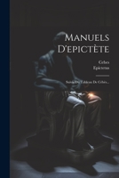 Manuels D'epictète: Suivis Du Tableau De Cébès... 1021834505 Book Cover