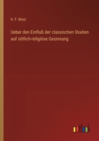 Ueber den Einfluß der classischen Studien auf sittlich-religiöse Gesinnung 336867238X Book Cover