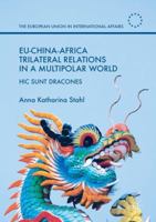 Eu-China-Africa Trilateral Relations in a Multipolar World: Hic Sunt Dracones 1137587016 Book Cover