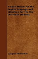 A Short History of the English Language and Literature for the Use of French Students 1445548194 Book Cover