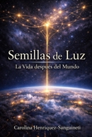 Semillas de Luz: La Vida despues del Mundo (Spanish Edition) B0GPJXBQP6 Book Cover