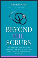 Beyond the Scrubs: Rethinking the Path to Nursing - An Insightful Dive Into Modern Healthcare Careers B0CRZ9F5Q3 Book Cover