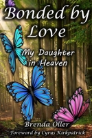 Bonded by Love: My Daughter in Heaven B08CM666VB Book Cover