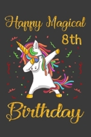 Happy Magical 8th Birthday: Unicorn Birthday Notebook Gift for Girls 8 Years Old, a Unique Birthday Unicorn Gifts for Girls 8 Years Old Who Loves Unicorn - 110 Pages 6x9 Inches Composition Birthday Gi 1692421778 Book Cover