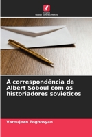 A correspondência de Albert Soboul com os historiadores soviéticos (Portuguese Edition) 6209881734 Book Cover