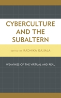 Cyberculture and the Subaltern: Weavings of the Virtual and Real 0739197614 Book Cover
