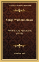 Songs Without Music, Rhymes and Recitations 1018986812 Book Cover