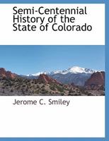 Semi-Centennial History of the State of Colorado 101740738X Book Cover