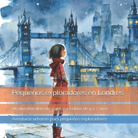 Pequeños exploradores en Londres: Castillos, autobuses rojos, reyes, monumentos y curiosidades de Londres: un divertido libro de viajes para niños de ... para pequeños exploradores) (Spanish Edition) B0HFB4WH2T Book Cover