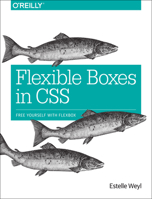 Flexible Boxes in CSS: Free Yourself with Flexbox 1491930047 Book Cover