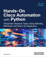 Hands-On Cisco Automation with Python: Streamline Network Tasks Using Netmiko, Napalm, and Nornir for Beginners 013546319X Book Cover