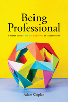 Being Professional: A Master Guide to the Do's and Don'ts of Screenwriting 1615932496 Book Cover