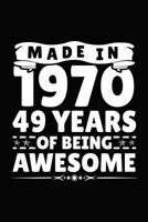 Made in 1970 49 Years of Being Awesome: Birthday Notebook for Your Friends That Love Funny Stuff 1793326851 Book Cover