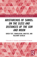 Aristarchus of Samos: On the Sizes and Distances of the Sun and Moon: Greek Text, Translation, Analysis, and Relevant Scholia 1032026731 Book Cover