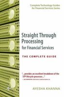 Straight Through Processing for Financial Services: The Complete Guide (Complete Technology Guides for Financial Services) 0124664709 Book Cover