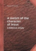 A Sketch of the Character of Jesus a Biblical Essay 1358909083 Book Cover