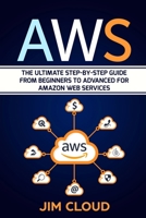 AWS: The Ultimate Step-by-Step Guide From Beginners to Advanced for Amazon Web Services 167718440X Book Cover