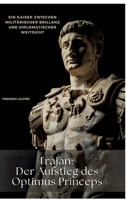 Trajan: Der Aufstieg des Optimus Princeps: Ein Kaiser zwischen militärischer Brillanz und diplomatischer Weitsicht (German Edition) 3384465741 Book Cover