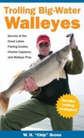 Trolling Big-Water Walleyes: Secrets of the Great Lakes Fishing Guides, Charter Captains, and Walleye Pros B00KIGC5AE Book Cover
