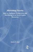 Motivating Faculty: How to Optimize Productivity and Well-Being in an Era of Scarce Resources 1041130120 Book Cover