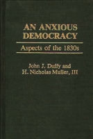An Anxious Democracy: Aspects of the 1830s (Contributions in American Studies) 0313227276 Book Cover