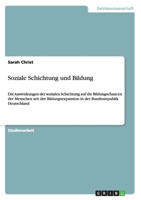 Soziale Schichtung und Bildung: Die Auswirkungen der sozialen Schichtung auf die Bildungschancen der Menschen seit der Bildungsexpansion in der Bundesrepublik Deutschland 365641713X Book Cover