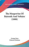 The Margravine of Baireuth and Voltaire 110425011X Book Cover