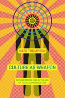 Culture as Weapon: Art and Marketing in the Age of Total Communication 1612196802 Book Cover