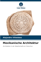 Mexikanische Architektur: Architekten in der Gesellschaft von Tenochca 6206278719 Book Cover