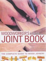 Woodworker's Joint Book: The Complete Guide to Wood Joinery 1840923652 Book Cover